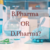 B.Pharma or D.Pharma