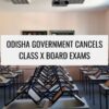 Odisha cancels class X board exams