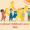 International Childhood Cancer Day 2022