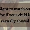 Signs to watch out for if your child is sexually abused