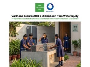 Varthana secures USD 6 million WaterEquity loan to expand WASH facilities in Indian schools (1)