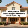 What parents should budget for schools in Electronic City