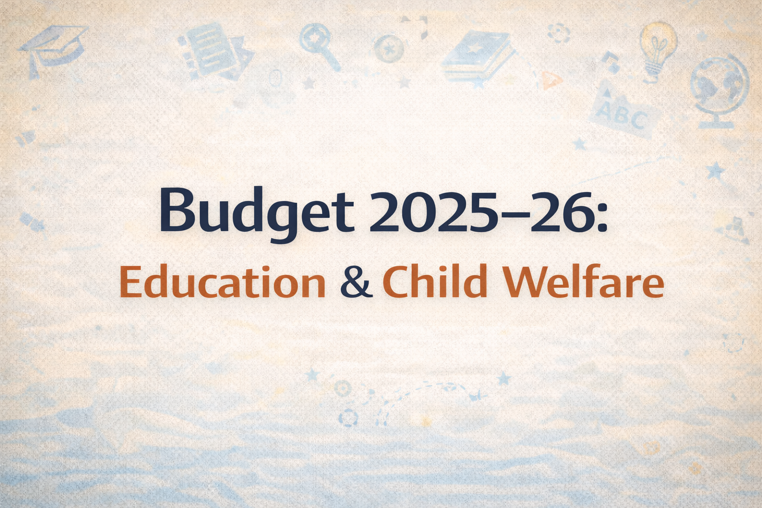 Union budget 2025-26: Key announcements budget estimates for education and child welfare