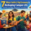 7 Ways India’s Gig Economy Is Quietly Reshaping Campus Life