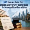 UGC issues LoIs for foreign university campuses in Mumbai & other cities