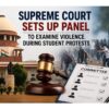Supreme Court sets up panel to probe violence during student protests