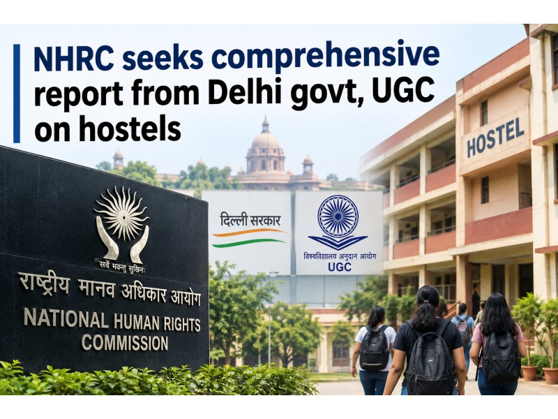 NHRC seeks comprehensive report from Delhi govt, UGC on hostels